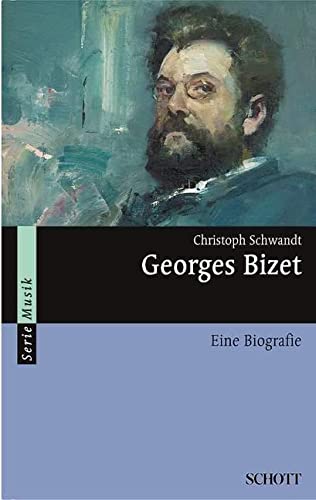 Georges Bizet: Eine Biografie (Serie Musik) von Schott Music